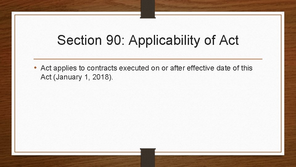 Section 90: Applicability of Act • Act applies to contracts executed on or after