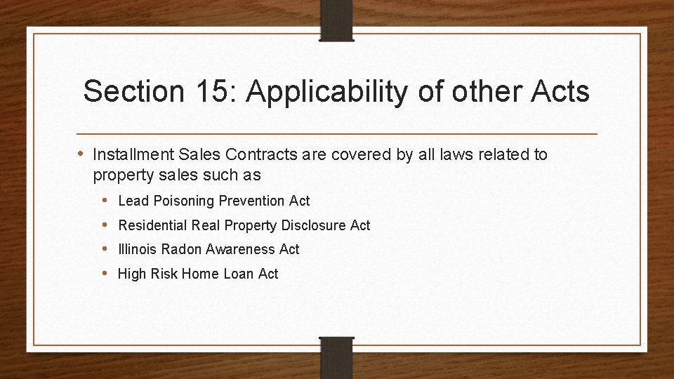 Section 15: Applicability of other Acts • Installment Sales Contracts are covered by all