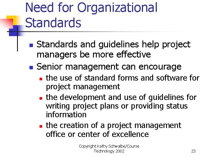 Need for Organizational Standards n n Standards and guidelines help project managers be more