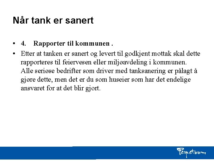 Når tank er sanert • 4. Rapporter til kommunen. • Etter at tanken er Når tank er sanert • 4. Rapporter til kommunen. • Etter at tanken er
