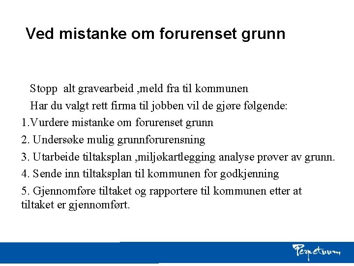 Ved mistanke om forurenset grunn Stopp alt gravearbeid , meld fra til kommunen Har Ved mistanke om forurenset grunn Stopp alt gravearbeid , meld fra til kommunen Har