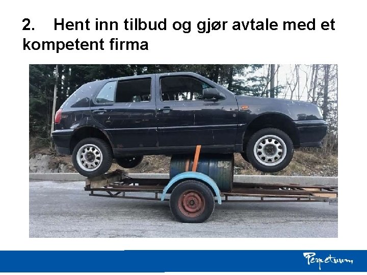 2. Hent inn tilbud og gjør avtale med et kompetent firma 2. Hent inn tilbud og gjør avtale med et kompetent firma