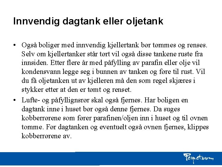 Innvendig dagtank eller oljetank • Også boliger med innvendig kjellertank bør tømmes og renses. Innvendig dagtank eller oljetank • Også boliger med innvendig kjellertank bør tømmes og renses.