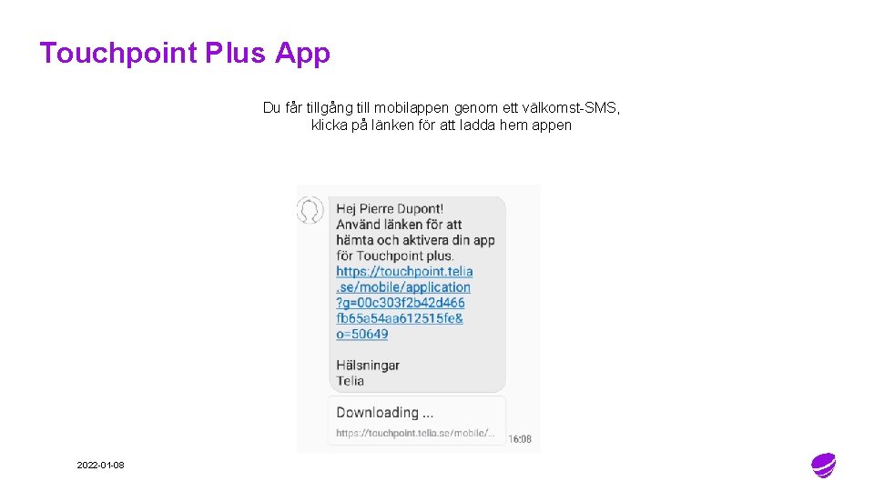 Touchpoint Plus App Du får tillgång till mobilappen genom ett välkomst-SMS, klicka på länken Touchpoint Plus App Du får tillgång till mobilappen genom ett välkomst-SMS, klicka på länken