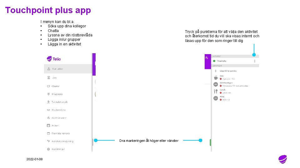 Touchpoint plus app I menyn kan du bl. a. • Söka upp dina kollegor Touchpoint plus app I menyn kan du bl. a. • Söka upp dina kollegor