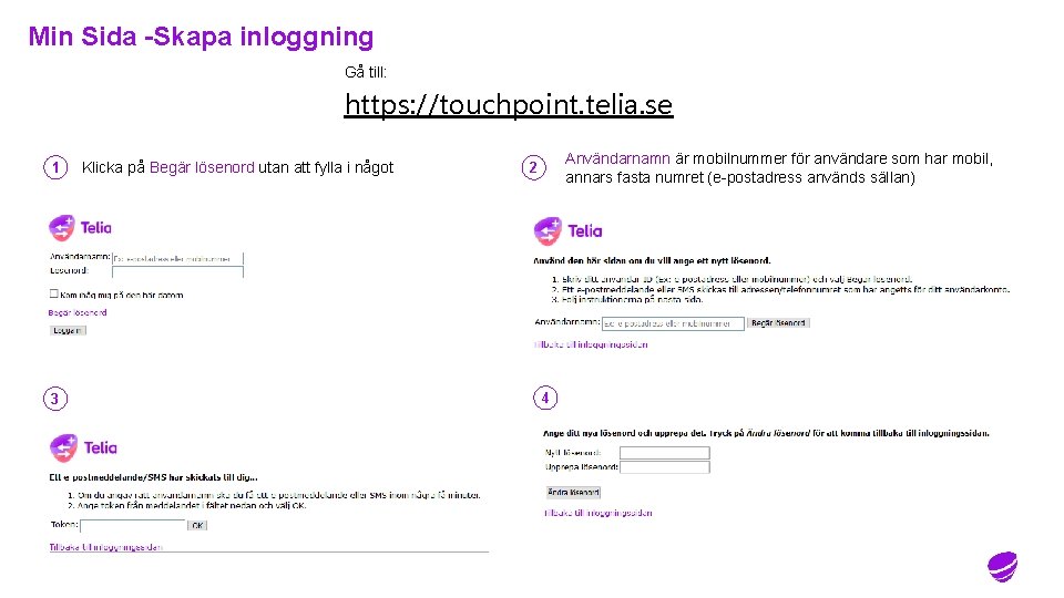 Min Sida -Skapa inloggning Gå till: https: //touchpoint. telia. se 1 3 Klicka på Min Sida -Skapa inloggning Gå till: https: //touchpoint. telia. se 1 3 Klicka på