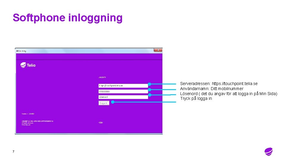 Softphone inloggning Serveradressen: https: //touchpoint. telia. se Användarnamn: Ditt mobilnummer Lösenord ( det du Softphone inloggning Serveradressen: https: //touchpoint. telia. se Användarnamn: Ditt mobilnummer Lösenord ( det du