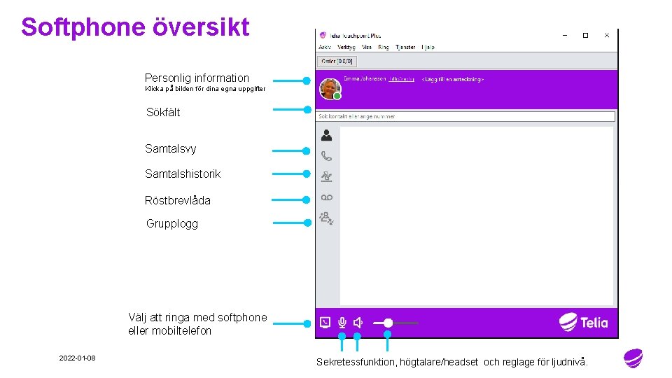 Softphone översikt Personlig information Klicka på bilden för dina egna uppgifter Sökfält Samtalsvy Samtalshistorik Softphone översikt Personlig information Klicka på bilden för dina egna uppgifter Sökfält Samtalsvy Samtalshistorik