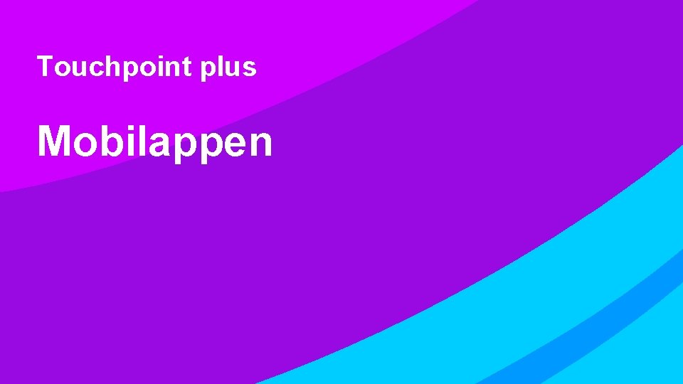 Touchpoint plus Mobilappen Touchpoint plus Mobilappen
