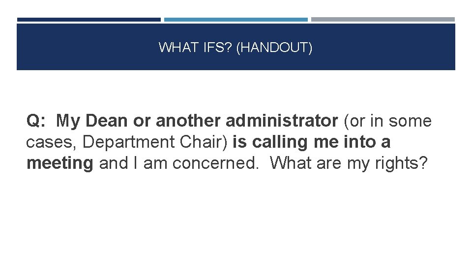 WHAT IFS? (HANDOUT) Q: My Dean or another administrator (or in some cases, Department