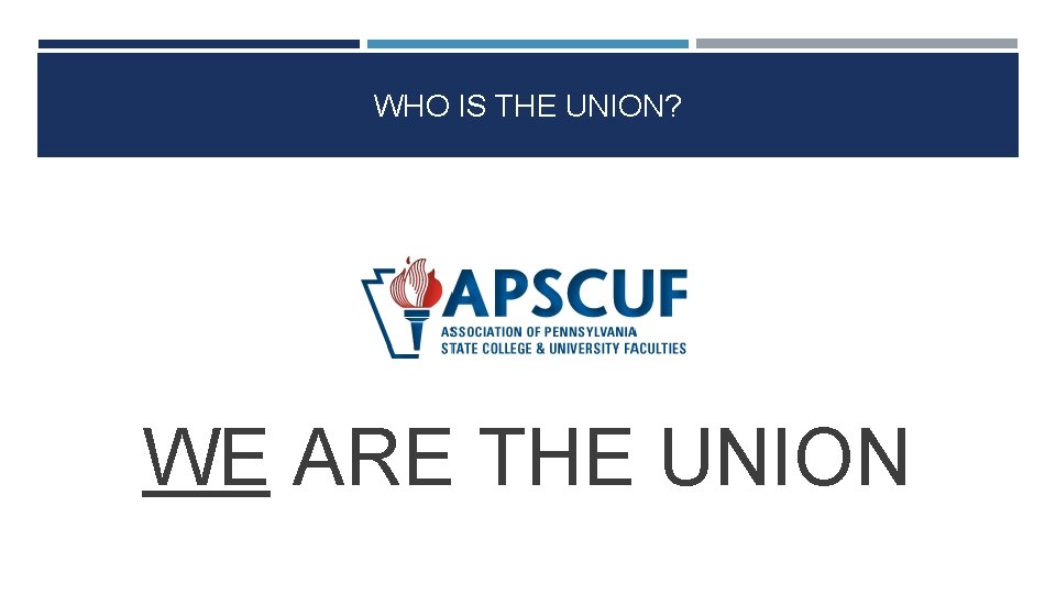 WHO IS THE UNION? WE ARE THE UNION 