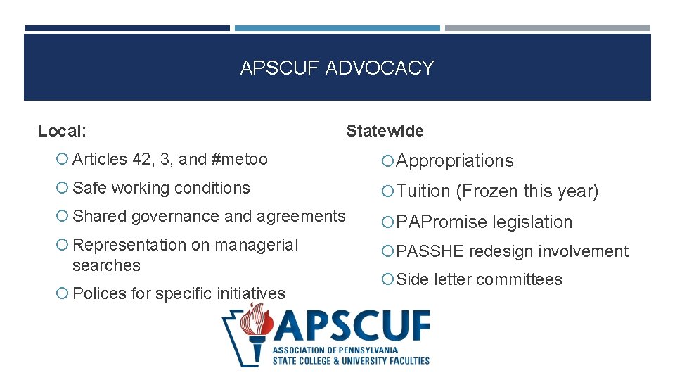 APSCUF ADVOCACY Local: Statewide Articles 42, 3, and #metoo Appropriations Safe working conditions Tuition