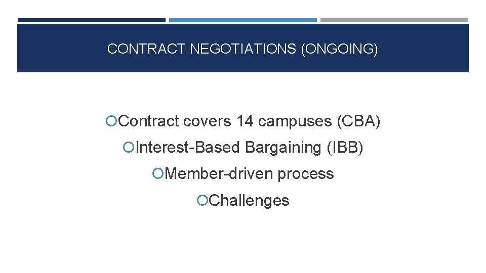 CONTRACT NEGOTIATIONS (ONGOING) Contract covers 14 campuses (CBA) Interest-Based Bargaining (IBB) Member-driven process Challenges