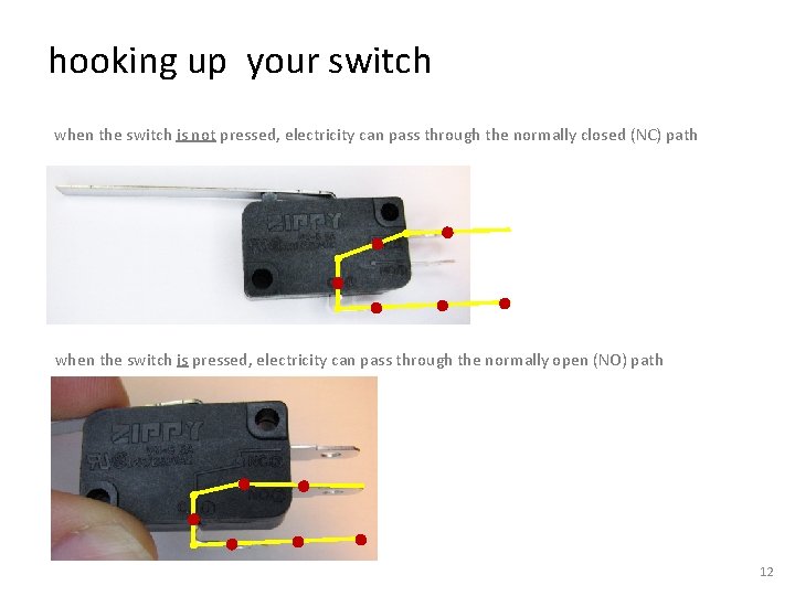 hooking up your switch when the switch is not pressed, electricity can pass through