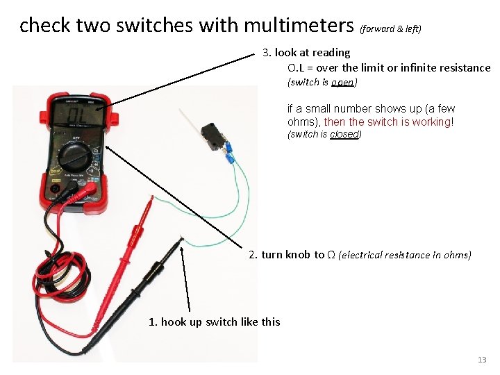 check two switches with multimeters (forward & left) 3. look at reading O. L