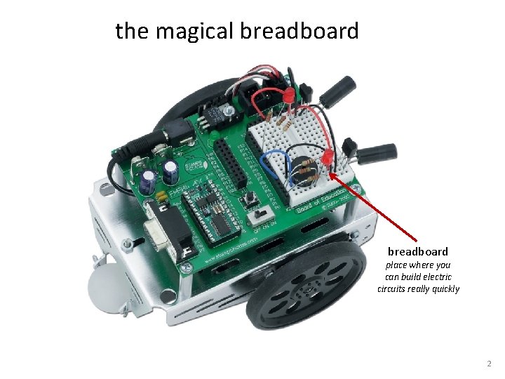 the magical breadboard place where you can build electric circuits really quickly 2 