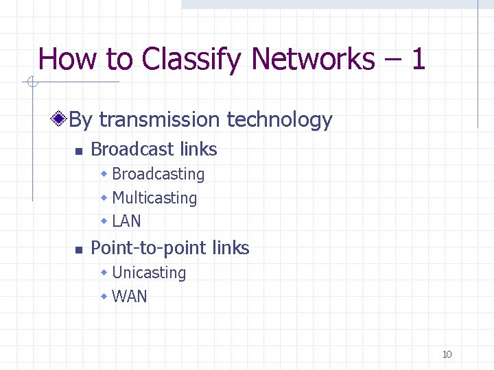 How to Classify Networks – 1 By transmission technology n Broadcast links w Broadcasting