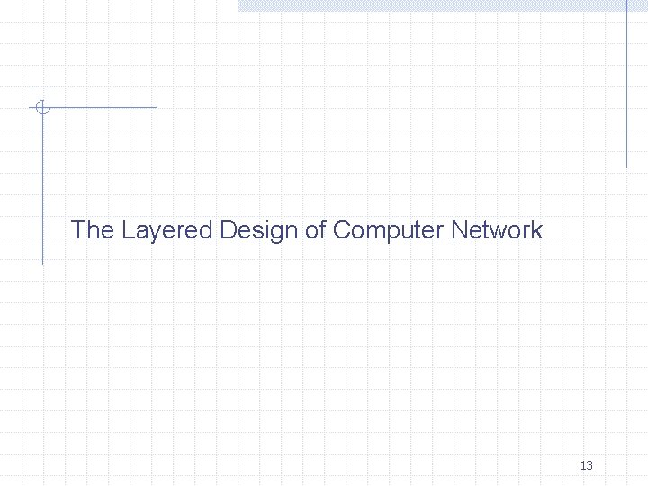 The Layered Design of Computer Network 13 