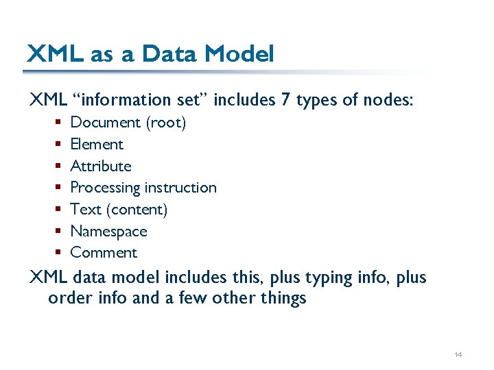 XML as a Data Model XML “information set” includes 7 types of nodes: §