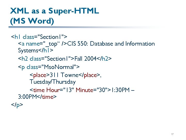 XML as a Super-HTML (MS Word) <h 1 class="Section 1"> <a name="_top“ />CIS 550: