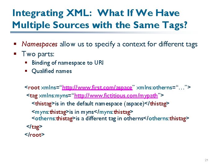 Integrating XML: What If We Have Multiple Sources with the Same Tags? § Namespaces