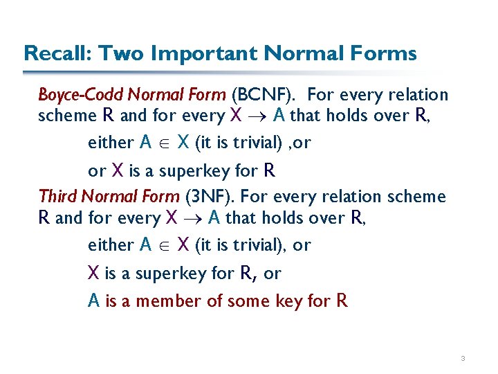 Recall: Two Important Normal Forms Boyce-Codd Normal Form (BCNF). For every relation scheme R