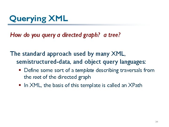 Querying XML How do you query a directed graph? a tree? The standard approach