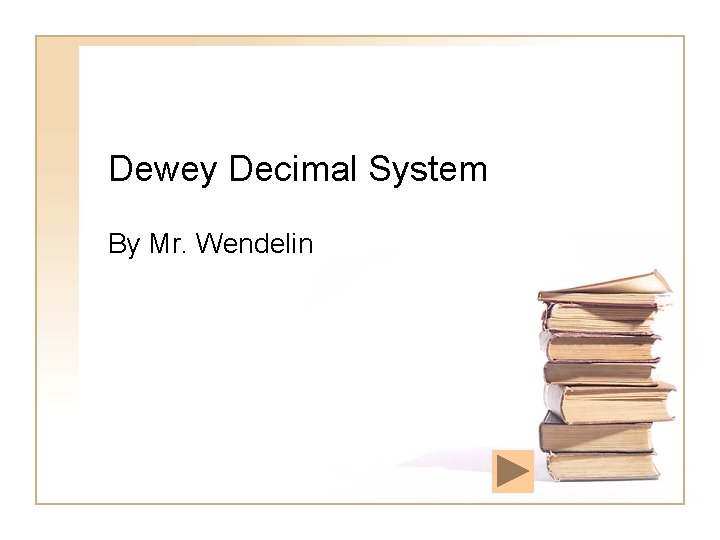 Dewey Decimal System By Mr. Wendelin 