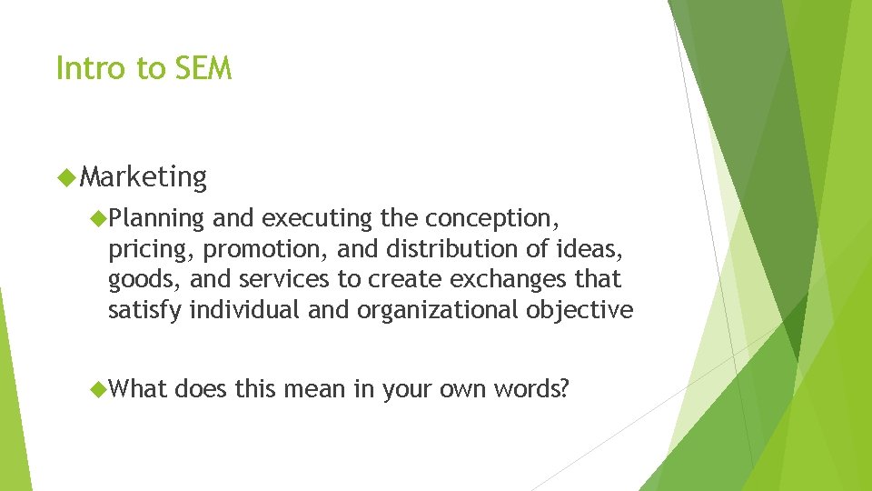 Intro to SEM Marketing Planning and executing the conception, pricing, promotion, and distribution of