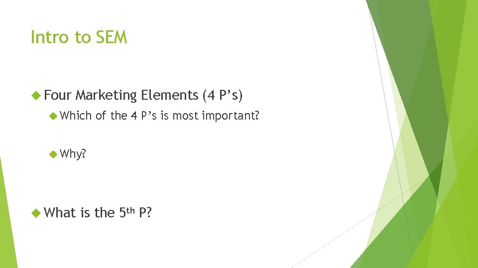 Intro to SEM Four Marketing Elements (4 P’s) Which of the 4 P’s is