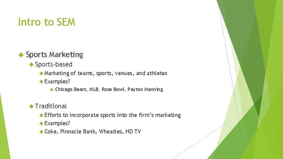 Intro to SEM Sports Marketing Sports-based Marketing of teams, sports, venues, and athletes Examples?