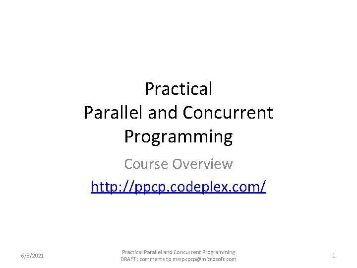 Practical Parallel and Concurrent Programming Course Overview http: //ppcp. codeplex. com/ 6/8/2021 Practical Parallel