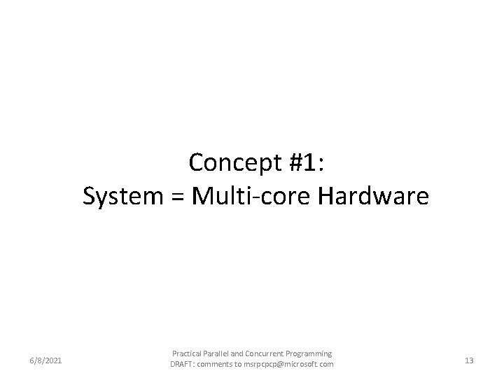 Concept #1: System = Multi-core Hardware 6/8/2021 Practical Parallel and Concurrent Programming DRAFT: comments