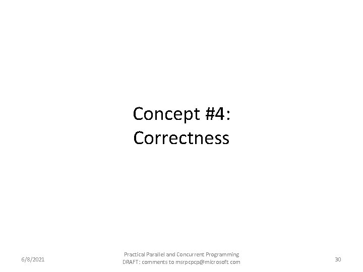 Concept #4: Correctness 6/8/2021 Practical Parallel and Concurrent Programming DRAFT: comments to msrpcpcp@microsoft. com