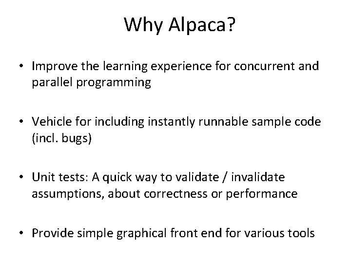 Why Alpaca? • Improve the learning experience for concurrent and parallel programming • Vehicle