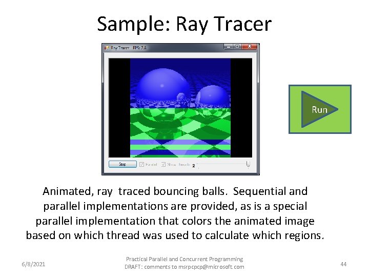 Sample: Ray Tracer Run Animated, ray traced bouncing balls. Sequential and parallel implementations are