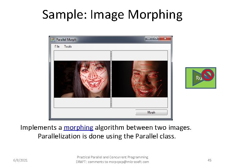 Sample: Image Morphing Run Implements a morphing algorithm between two images. Parallelization is done