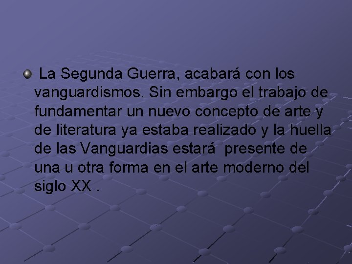 La Segunda Guerra, acabará con los vanguardismos. Sin embargo el trabajo de fundamentar un