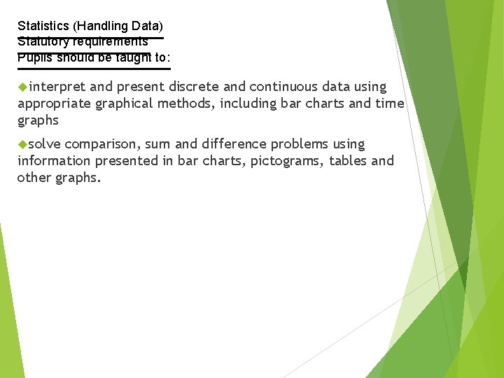 Statistics (Handling Data) Statutory requirements Pupils should be taught to: interpret and present discrete