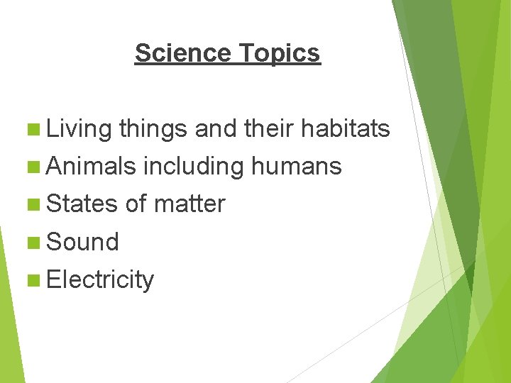 Science Topics n Living things and their habitats n Animals including humans n States