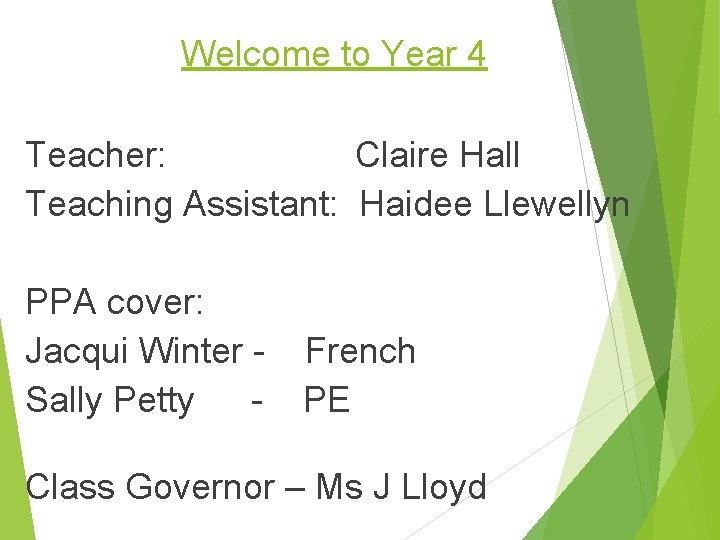 Welcome to Year 4 Teacher: Claire Hall Teaching Assistant: Haidee Llewellyn PPA cover: Jacqui