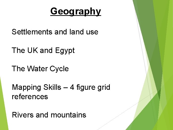Geography Settlements and land use The UK and Egypt The Water Cycle Mapping Skills
