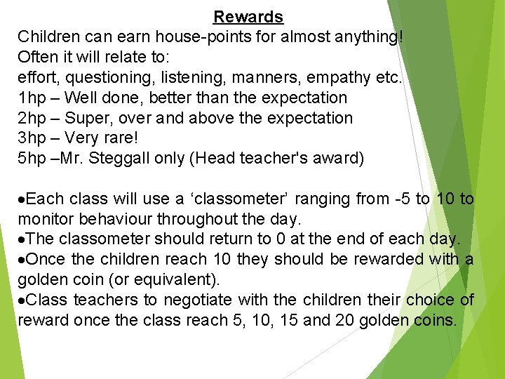 Rewards Children can earn house-points for almost anything! Often it will relate to: effort,