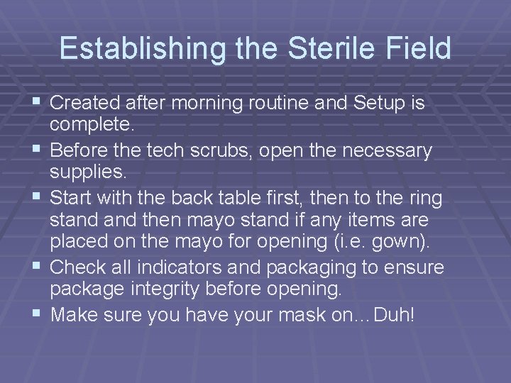 Establishing the Sterile Field § Created after morning routine and Setup is § § Establishing the Sterile Field § Created after morning routine and Setup is § §