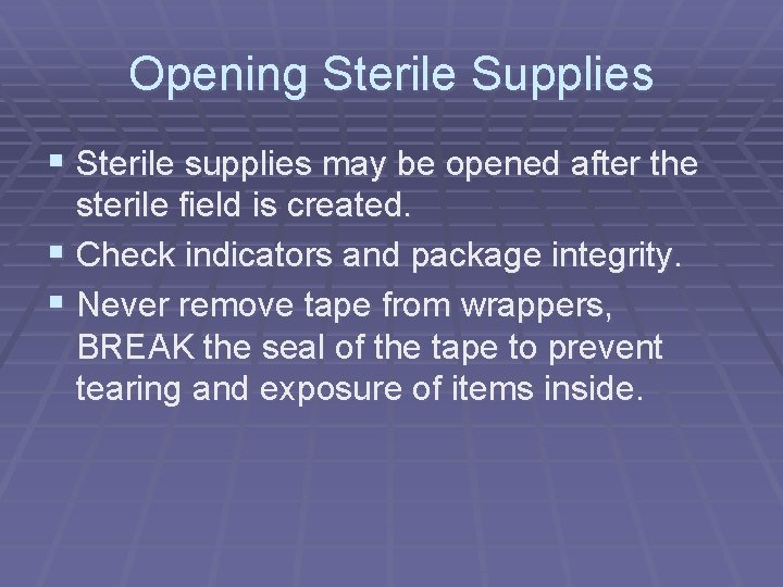 Opening Sterile Supplies § Sterile supplies may be opened after the sterile field is Opening Sterile Supplies § Sterile supplies may be opened after the sterile field is