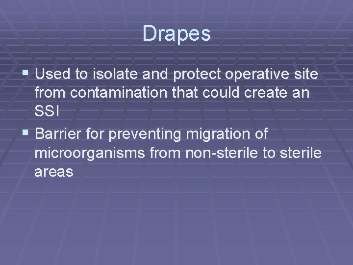 Drapes § Used to isolate and protect operative site from contamination that could create Drapes § Used to isolate and protect operative site from contamination that could create
