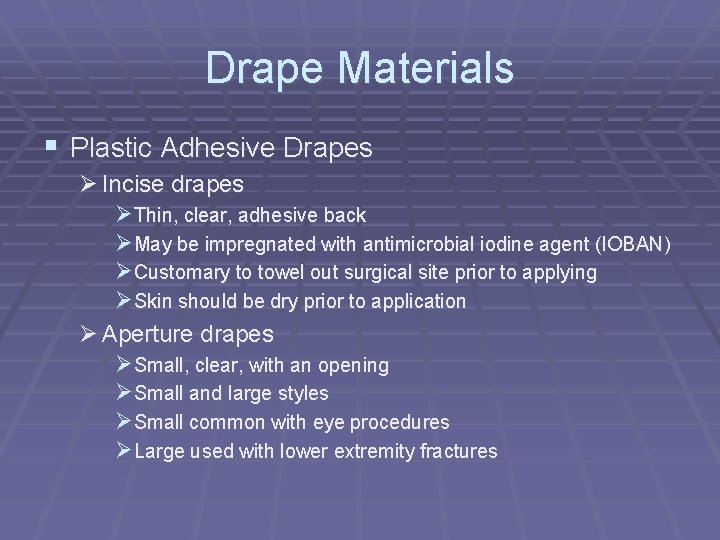 Drape Materials § Plastic Adhesive Drapes Ø Incise drapes ØThin, clear, adhesive back ØMay Drape Materials § Plastic Adhesive Drapes Ø Incise drapes ØThin, clear, adhesive back ØMay