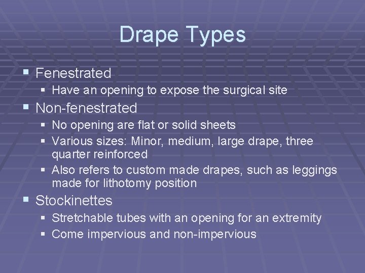 Drape Types § Fenestrated § Have an opening to expose the surgical site § Drape Types § Fenestrated § Have an opening to expose the surgical site §