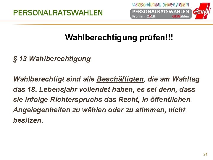 PERSONALRATSWAHLEN Wahlberechtigung prüfen!!! § 13 Wahlberechtigung Wahlberechtigt sind alle Beschäftigten, die am Wahltag das