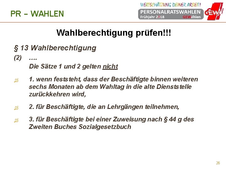 PR – WAHLEN Wahlberechtigung prüfen!!! § 13 Wahlberechtigung (2) …. Die Sätze 1 und